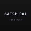 Batch 001 // £5 Deposit